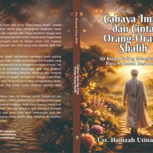 Cahaya Iman dan Cinta Orang-Orang Shalih, 50 Kisah Paling Mengharukan Para Sahabat Rasulullah