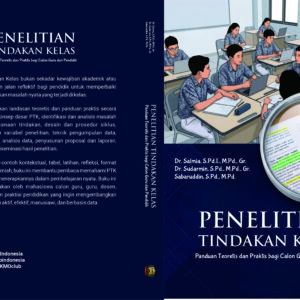 Penelitian Tindakan Kelas, Panduan Teoretis dan Praktis bagi Calon Guru dan Pendidik