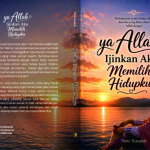 ya Allah, Ijinkan Aku Memilih Hidupku, Tentang hati yang belajar sabar, dan doa yang diam-diam Allah dengar